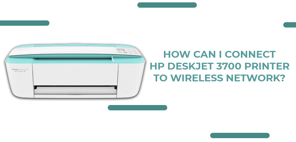 How can I connect HP DeskJet 3700 Printer to wireless network?