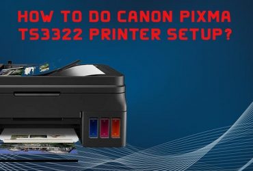 How to do Canon Pixma TS3322 Printer Setup?
