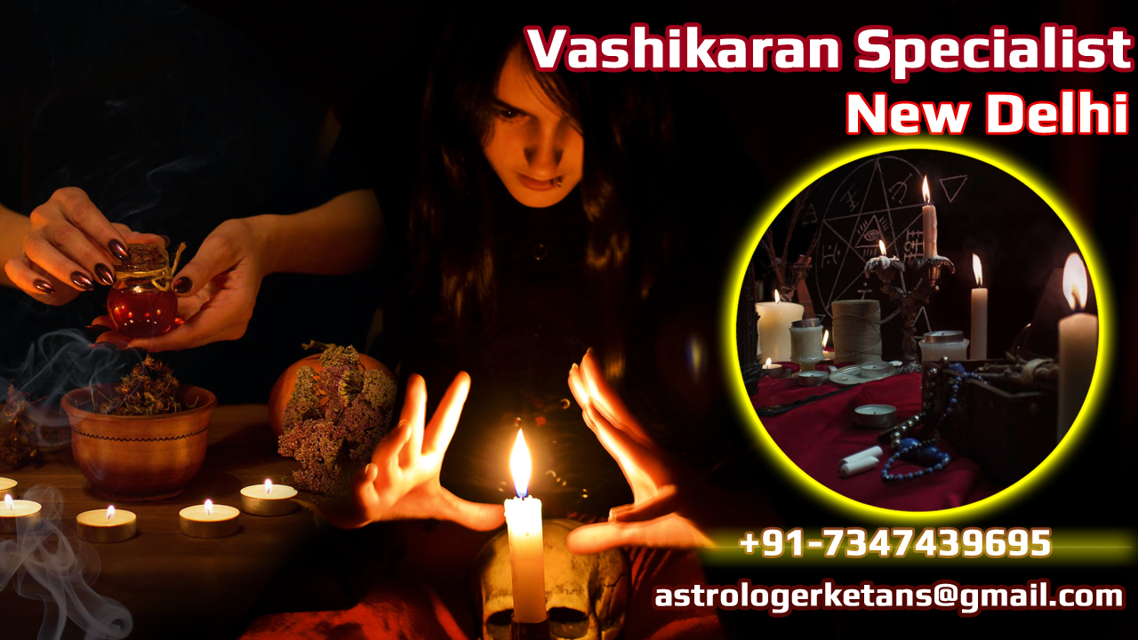 Vashikaran Specialist in New Delhi Free of Cost Astrologer Ketan Sharma Online For Guaranteed Spell Casting Result in 48 Hours